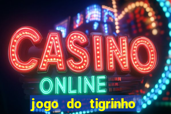 jogo do tigrinho ganha dinheiro mesmo